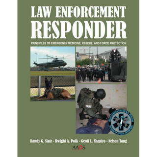 Law Enforcement Responder: Principles of Emergency Medicine, Rescue, and Force Protection
